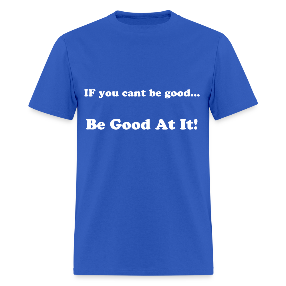 If you cant be good - royal blue