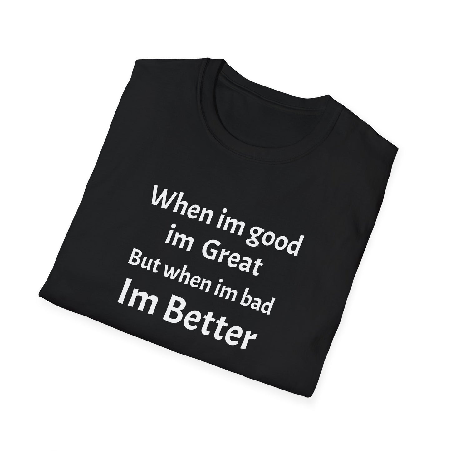 When im good