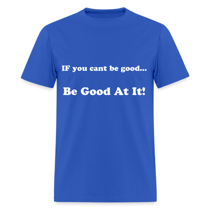 If you cant be good - royal blue